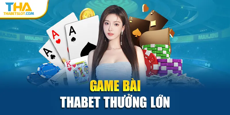 Game bài Thabet thưởng lớn