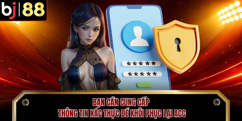 Bạn cần cung cấp thông tin xác thực để khôi phục lại acc